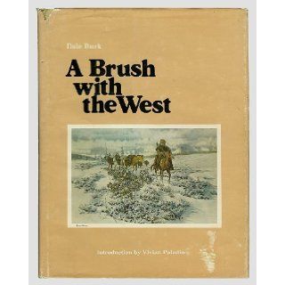 A BRUSH WITH THE WEST [ Inscribed & SIGNED by the author DALE BURK. Also inscribed & SIGNED by the following Montana artists illustrated in this book: JACK HINES, ROBERT NEAVES, RON JENKINS, RON HERRON and BILL OHRMANN ]: Dale Burk, Vivian Paladin: