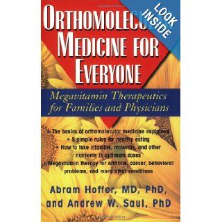 Orthomolecular Medicine For Everyone: Megavitamin Therapeutics for Families and Physicians: Abram Hoffer, Andrew W. Saul: 9781591202264: Books