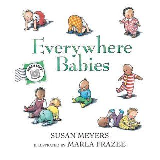 Everywhere Babies Send A Story: Susan Meyers, Marla Frazee: 9780547327907: Books