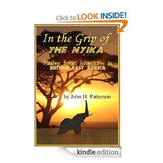 In The Grip Of The Nyika: Further Adventures In British East Africa (Illustrated) eBook: John Henry Patterson: Kindle Store