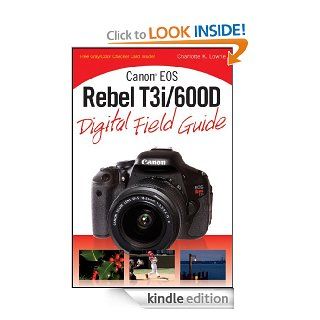 Canon EOS Rebel T3i / 600D Digital Field Guide eBook: Charlotte K. Lowrie: Kindle Store