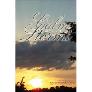 The Calm Throughout Life's Storms: God given, Heartfelt Poetry: Tamra Cantore: 9781592990894: Books