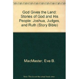 God Gives the Land Stories of God and His People Joshua, Judges, and Ruth (Story Bible) Eve B. MacMaster, James Converse 9780836133325 Books