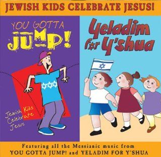 Jewish Kids Celebrate Jesus   Yeladim for Y'shua (Children for Jesus)   You Gotta Jump [2 CD Set]: Music