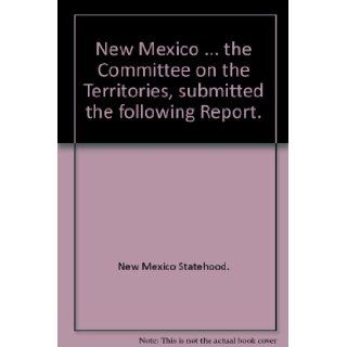 New Mexico. February 16, 1889. Mr. Springer, from the Committee on the Territories, submitted the following Report. Admission of New Mexico (Page Heading). 50th Congress, 2d Session, HRR 4090: Books
