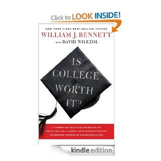 Is College Worth It? A Former United States Secretary of Education and a Liberal Arts Graduate Expose the Broken Promise of Higher Education eBook Dr. William J. Bennett Kindle Store