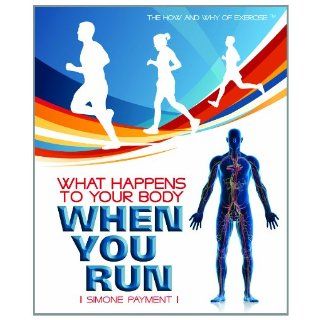 What Happens to Your Body When You Run (The How and Why of Exercise) Simone Payment 9781435853065 Books