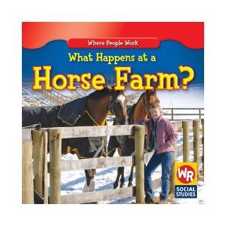 What Happens at a Horse Farm? (Where People Work; Social Studies): Amy Hutchings: 9780836892741: Books
