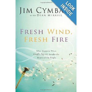Fresh Wind, Fresh Fire: What Happens When God's Spirit Invades the Hearts of His People: Jim Cymbala, Dean Merrill: 9780310251538: Books