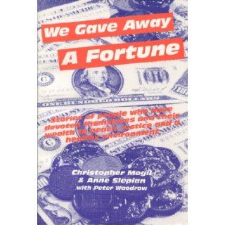 We Gave Away a Fortune Christopher Mogil, Peter Woodrow, Anne Slepian 9780865712218 Books
