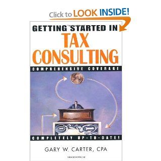 Getting Started in Tax Consulting: Gary W. Carter: 9780471384540: Books