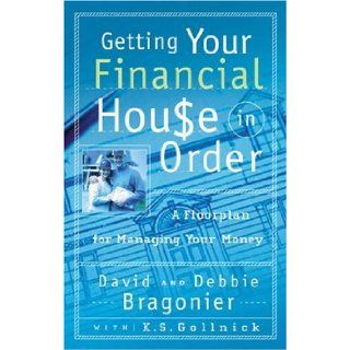 Getting Your Financial House in Order: A Floorplan for Managing Your Money: David Bragonier, Debbie Bragonier, Kimn S. Gollnick: 9780805427202: Books