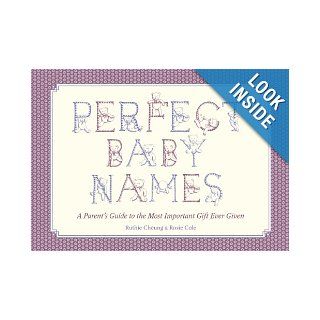 Perfect Baby Names: A Parent's Guide to the Most Important Gift Ever Given: Rosie Cole, Ruthie Cheung: Books
