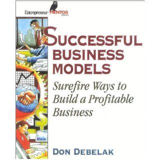 Successful Business Models (Entrepreneur Mentor Series): Don Debelak: 9781891984457: Books
