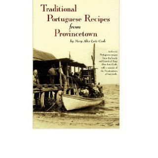 Traditional Portuguese Recipes from Provincetown: Mary Alice Luiz Cook, Gillian Drake, Photographs by George Elmer Browne: 9780960981434: Books