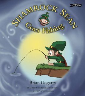 Shamrock Sean Goes Fishing Brian Gogarty, Roxanne Burchartz 9780862789688 Books
