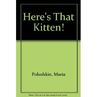 Here's That Kitten: Polushkin: 9780027747416: Books