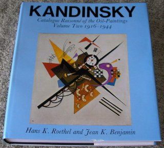 Kandinsky: Catalogue Raisonn of Oil Paintings Volume Two 1916 1944 (9780856671661): Hans K. Roethel, Jean K. Benjamin: Books