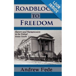 Roadblocks to Freedom: Slavery and Manumission in the United States South (Legal History and Biography): Andrew Fede: 9781610271080: Books