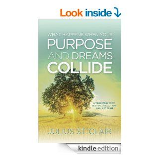 When Purpose and Dreams Collide eBook: Julius St. Clair: Kindle Store