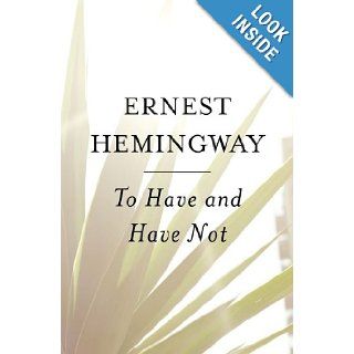 To Have and Have Not: Ernest Hemingway: 9780684818986: Books