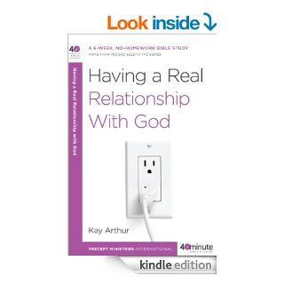 Having a Real Relationship with God (40 Minute Bible Studies) eBook: Kay Arthur: Kindle Store