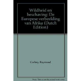Wildheid en beschaving: De Europese verbeelding van Afrika (Dutch Edition): Raymond Corbey: 9789026309786: Books