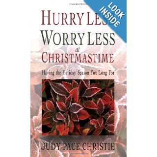 Hurry Less, Worry Less at Christmastime: Having the Holiday Season You Long For: Judy Christie: 9780687490868: Books