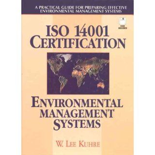 ISO 14001 Certification   Environmental Management Systems: A Practical Guide for Preparing Effective Environmental Management Systems: W. Lee Kuhre: 9780131994072: Books