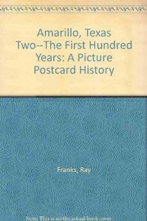 Amarillo, Texas Two  The First Hundred Years A Picture Postcard History (9780943976051) Ray Franks Books