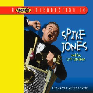 A Proper Introduction to Spike Jones: Thank You Music Lovers: Music