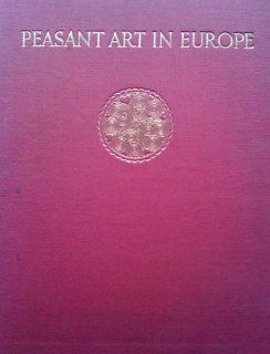 Peasant art in Europe: One hundred plates in full colours and thirty two plates in black and white reproducing 2100 examples of peasant ornament andtaken directly from unpublished originals: Helmuth Theodor Bossert: Books