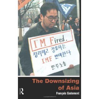 The Downsizing of Asia: 5172nd Edition: Franaois Godement, Fran?ois Godement Francois Godement: 8580000670028: Books