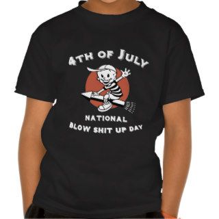 Blow Shit Up Day Tee Shirts