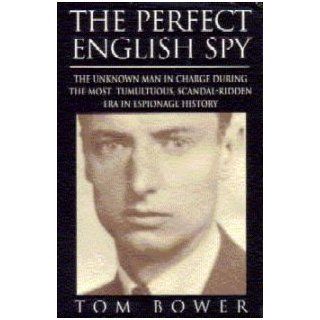 The Perfect English Spy: Sir Dick White and the Secret War 1935 90: Tom Bower: 9780312135843: Books
