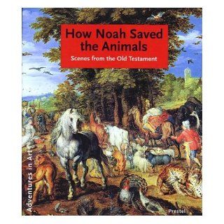 How Noah Saved the Animals: Scenes from the Old Testament (Adventures in Art): Hildegard Kretschmer: 9783791331676: Books