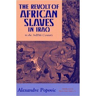 The Revolt of African Slaves in Iraq in the 3rd / 9th Century (Princeton Series on the Middle East): Alexandre Popovic, Leon King, Henry Louis Gates: 9781558761636: Books