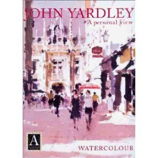 A Personal View   John Yardley   Watercolor (Atelier): John Yardley: 9780715311264: Books