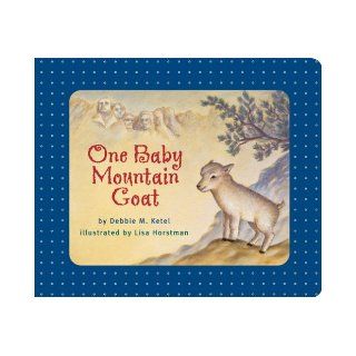 One Baby Mountain Goat: Debbie M. Ketel, Lisa Horstman: 9780975261736: Books