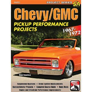 Chevy/Gmc Pickup Perforamnce Projects 1967 72 (Performance Projects): Dan Sanchez: 9781934709429: Books