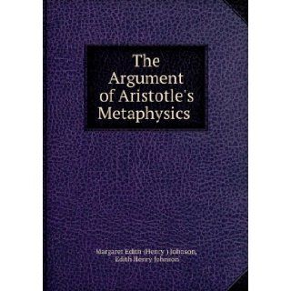 The argument of Aristotle's Metaphysics [FACSIMILE]: Edith Henry Johnson: Books
