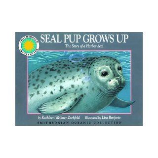Seal Pup Grows Up: The Story of a Harbor Seal   a Smithsonian Oceanic Collection Book (Mini book): Kathleen Weidner Zoehfeld, Lisa Bonforte: 9781568990279: Books