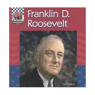 Franklin D. Roosevelt (United States Presidents): Paul Joseph: 9781562398132: Books