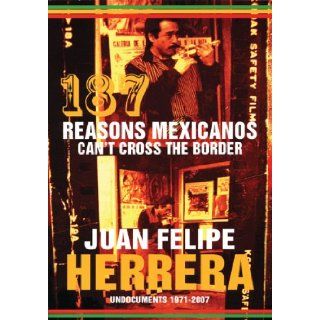 187 Reasons Mexicanos Can't Cross the Border Undocuments 1971 2007 Juan Felipe Herrera 9780872864627 Books