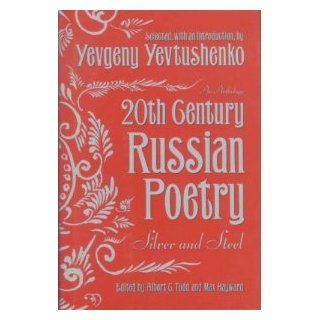 Twentieth (20th) Century Russian Poetry: Silver And Steel: An Anthology: Yevgeny Yevtushenko, Max Hayward, Albert C. Todd: 9780385051293: Books