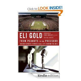From Peanuts to the Pressbox: Insider Sports Stories from a Life Behind the Mic eBook: Eli Gold, Verne Lundquist, M. B. Roberts: Kindle Store