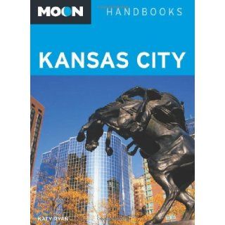 Moon Kansas City (Moon Handbooks) [Paperback] [2010] (Author) Katy Ryan: Books
