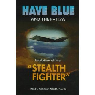 Have Blue and the F 117A: Evolution of the "Stealth Fighter" (AIAA Education): David C. Aronstein, Albert C. Piccirillo: 9781563472459: Books
