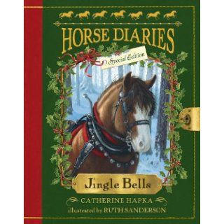Jingle Bells (Horse Diaries Special Edition): Catherine Hapka, Ruth Sanderson: 9780385384841: Books