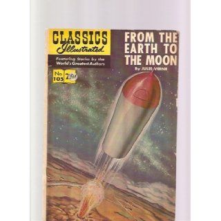 From the Earth to the Moon (Classics Illustrated   Gilberton, #105) Jules Verne Books